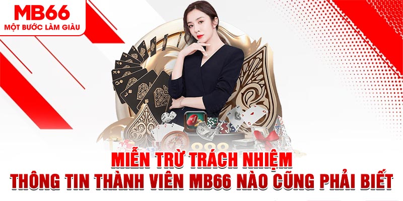 Miễn Trừ Trách Nhiệm - Thông Tin Thành Viên MB66 Nên Biết