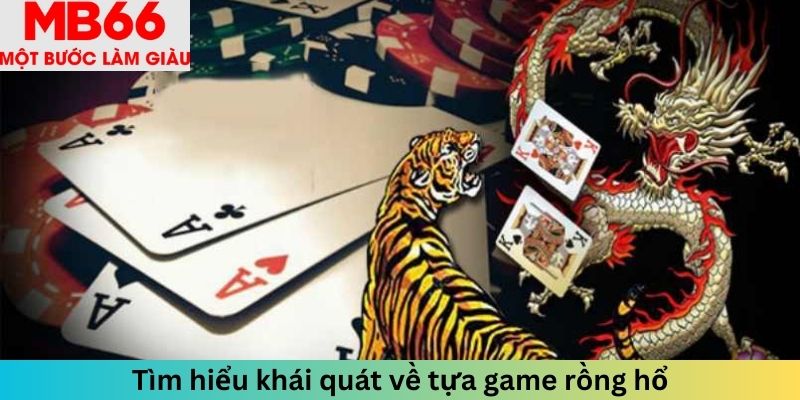 Tổng quan tất cả về tựa game rồng hổ